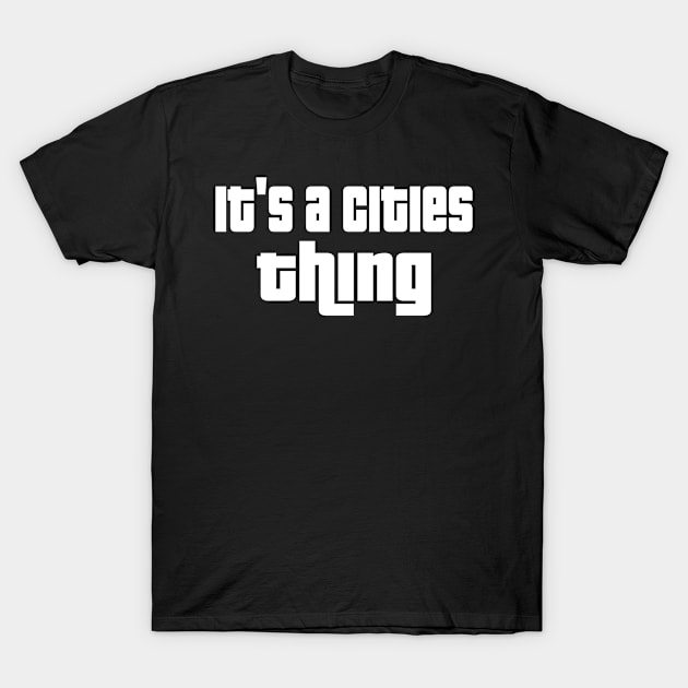 It's a cities thing T-Shirt by WolfGang mmxx